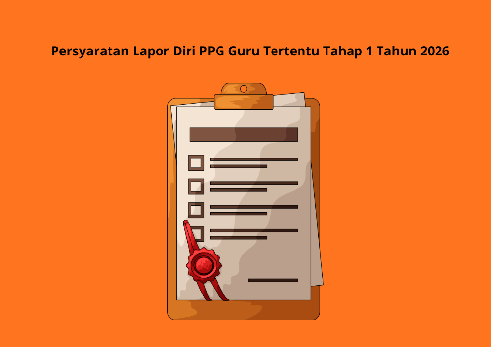 Persyaratan Lapor Diri PPG Guru Tertentu Tahap 1 Tahun 2026